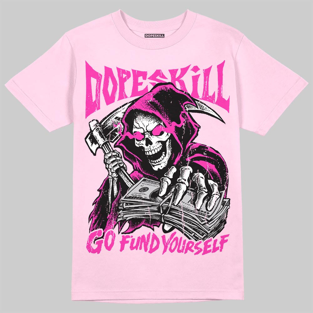 Triple Pink Dunk DopeSkill T-Shirt Go Fund Yourself Graphic