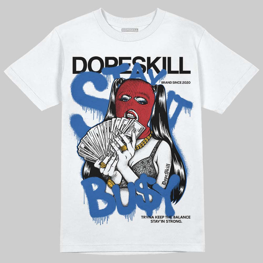 “True Blue” 3s DopeSkill T-Shirt Stay It Busy Graphic