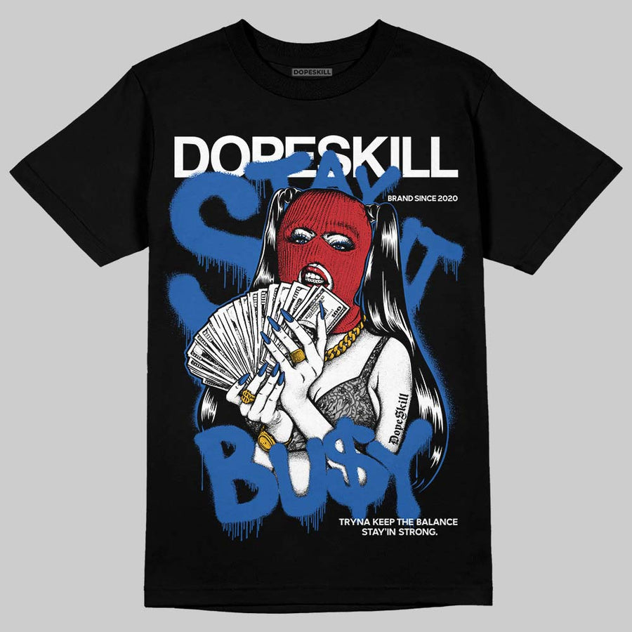 “True Blue” 3s DopeSkill T-Shirt Stay It Busy Graphic