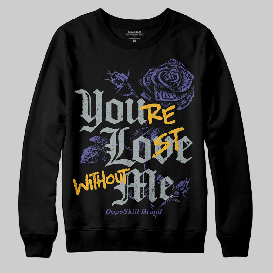 Lakers 4s DopeSkill Sweatshirt You’re Lost Without Me Graphic
