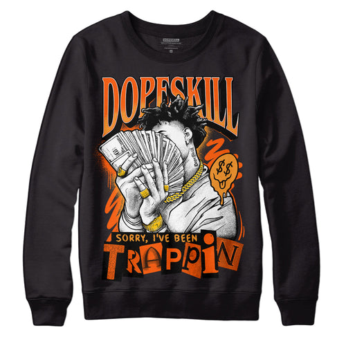 Brilliant Orange 12s DopeSkill Sweatshirt Sorry I've Been Trappin Graphic