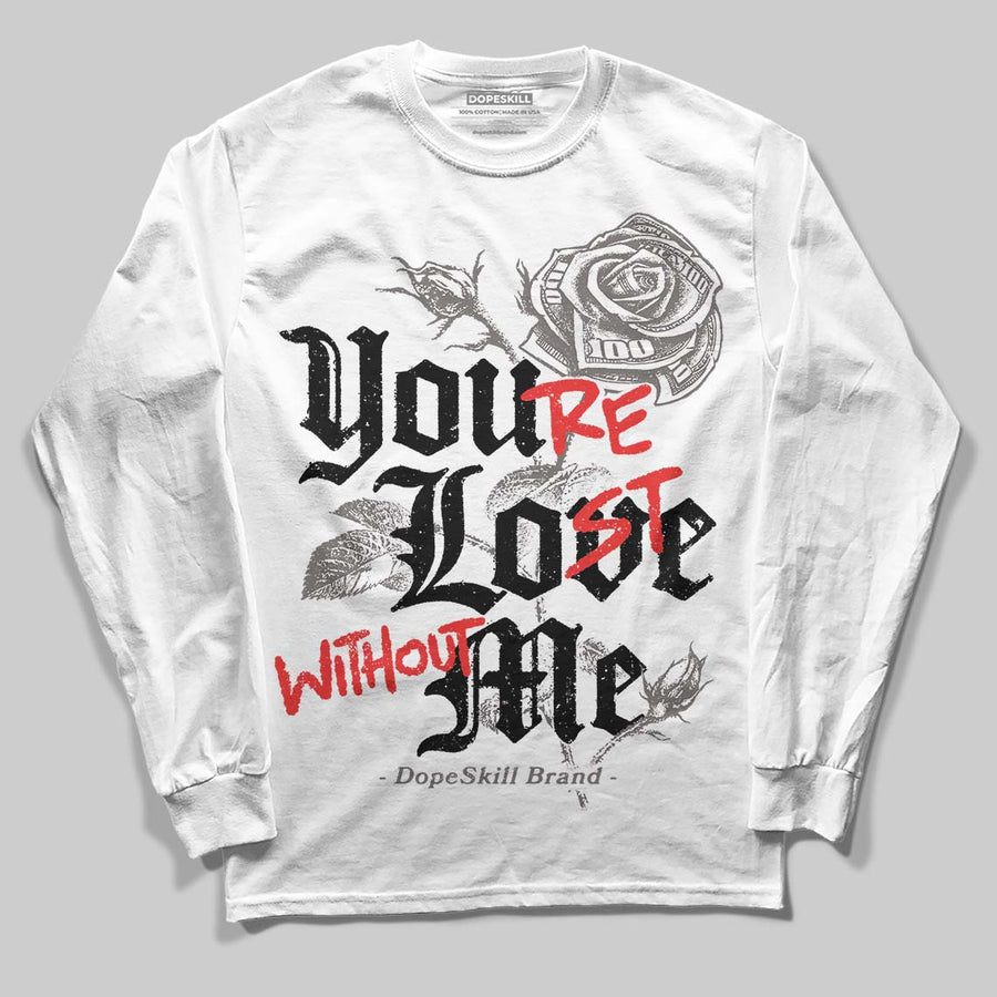 Cave Stone 4s DopeSkill Long Sleeve T-Shirt You’re Lost Without Me Graphic