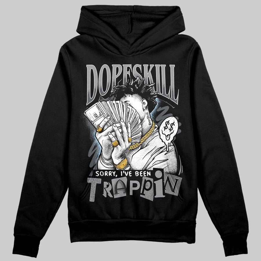 Wolf Grey 5s DopeSkill Hoodie Sweatshirt Sorry I've Been Trappin Graphic