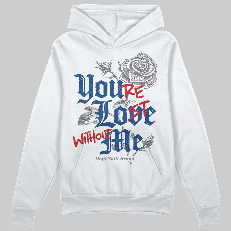 Flint Grey 9s DopeSkill Hoodie Sweatshirt You’re Lost Without Me Graphic