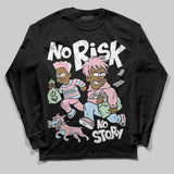 Medium Soft Pink 4s DopeSkill Long Sleeve T-Shirt No Risk No Story Graphic