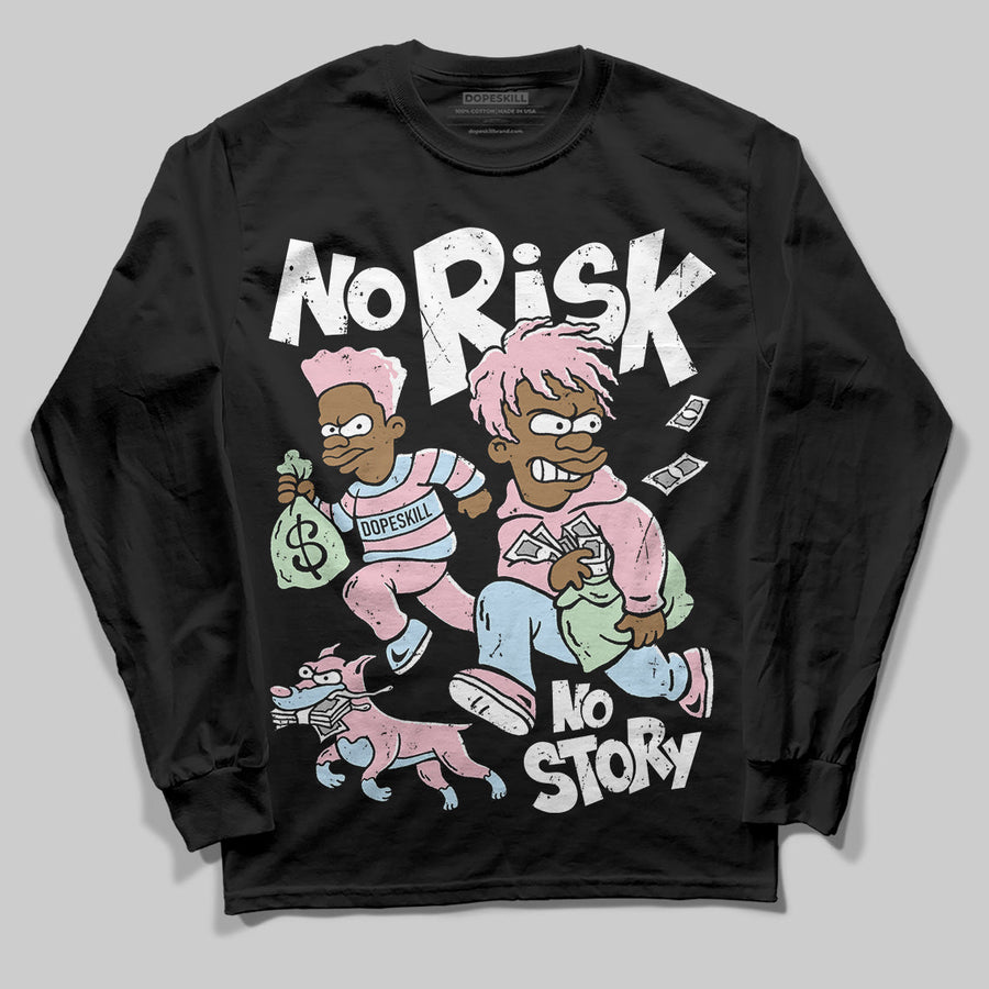 Medium Soft Pink 4s DopeSkill Long Sleeve T-Shirt No Risk No Story Graphic