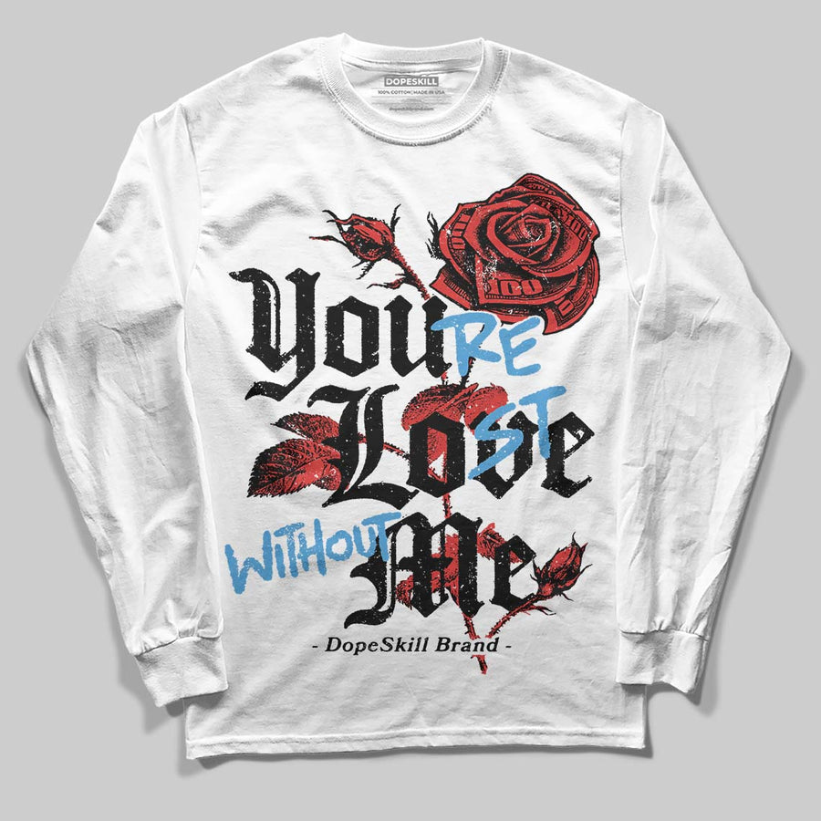 Reverse Infrared 6s DopeSkill Long Sleeve T-Shirt You’re Lost Without Me Graphic
