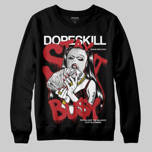 Flu Game 12s DopeSkill Sweatshirt Stay It Busy Graphic