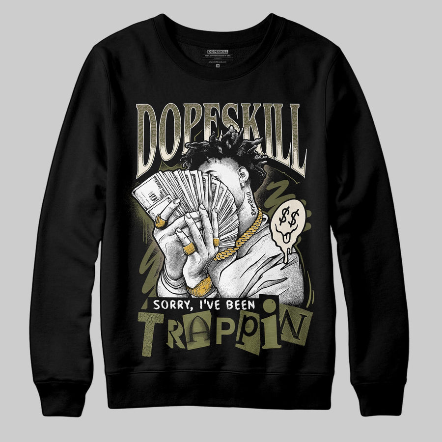 Medium Olive 3s DopeSkill Sweatshirt Sorry I've Been Trappin Graphic