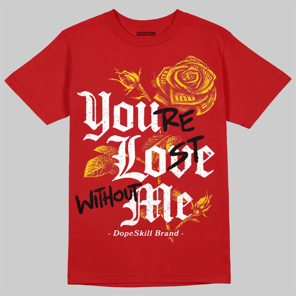 Cherry 11s DopeSkill T-Shirt You’re Lost Without Me Graphic