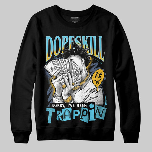 Gamma 11s DopeSkill Sweatshirt Sorry I've Been Trappin Graphic