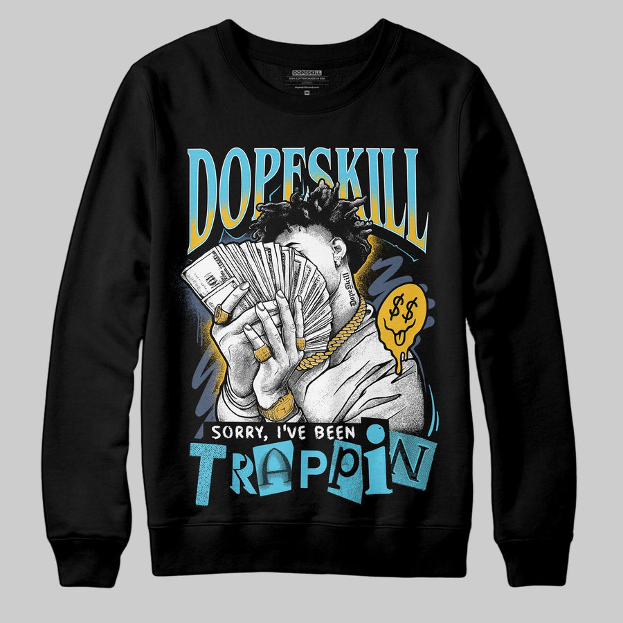 Gamma 11s DopeSkill Sweatshirt Sorry I've Been Trappin Graphic