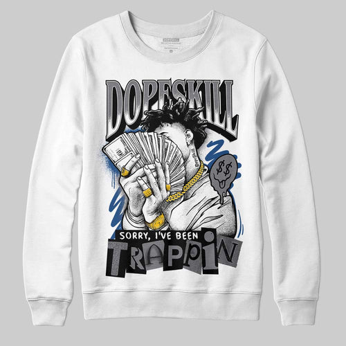 Flint Grey 9s DopeSkill Sweatshirt Sorry I've Been Trappin Graphic