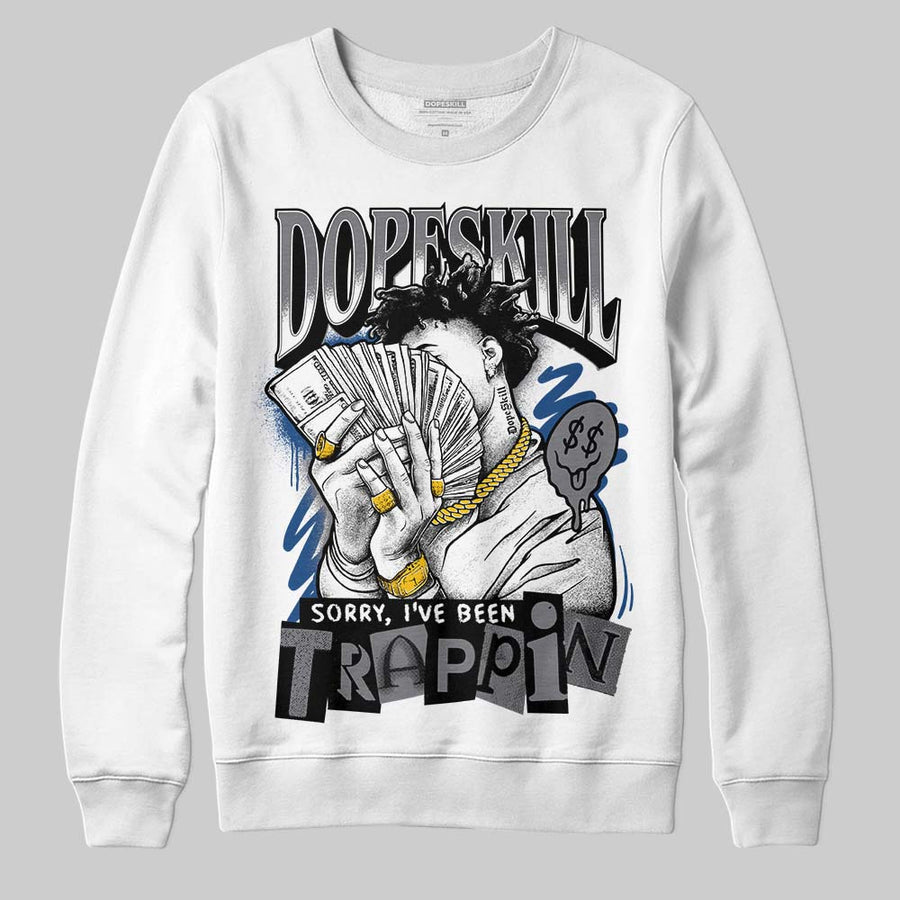 Flint Grey 9s DopeSkill Sweatshirt Sorry I've Been Trappin Graphic