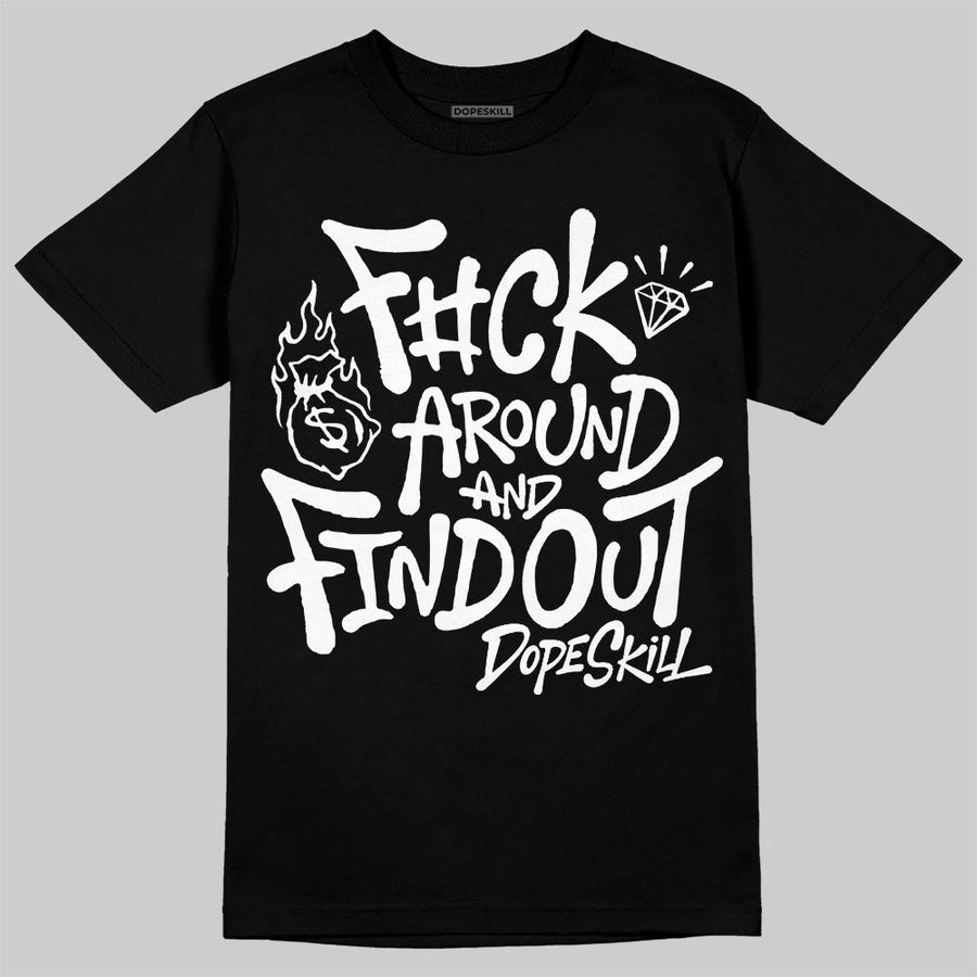 Black and White Collection DopeSkill T-Shirt F#ck Around And Find Out Graphic