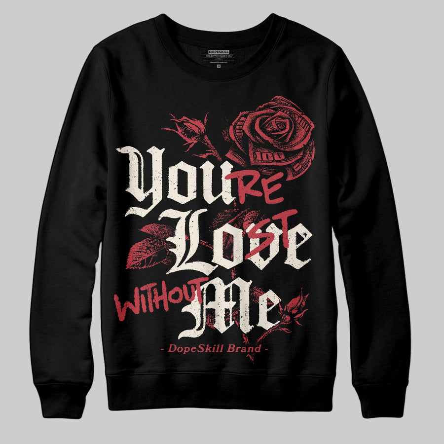 Valentine’s Day 4s DopeSkill Sweatshirt You’re Lost Without Me Graphic