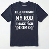 I Make Fish Come T-Shirt