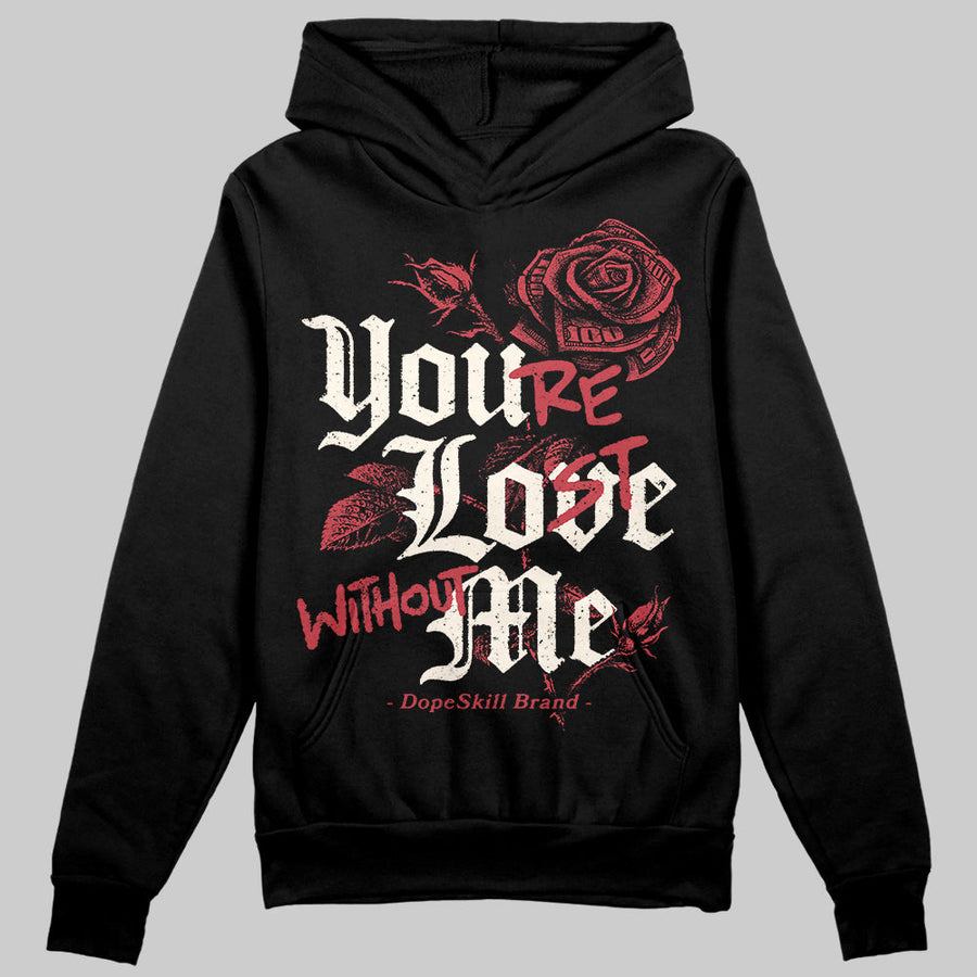 Valentine’s Day 4s DopeSkill Hoodie Sweatshirt You’re Lost Without Me Graphic