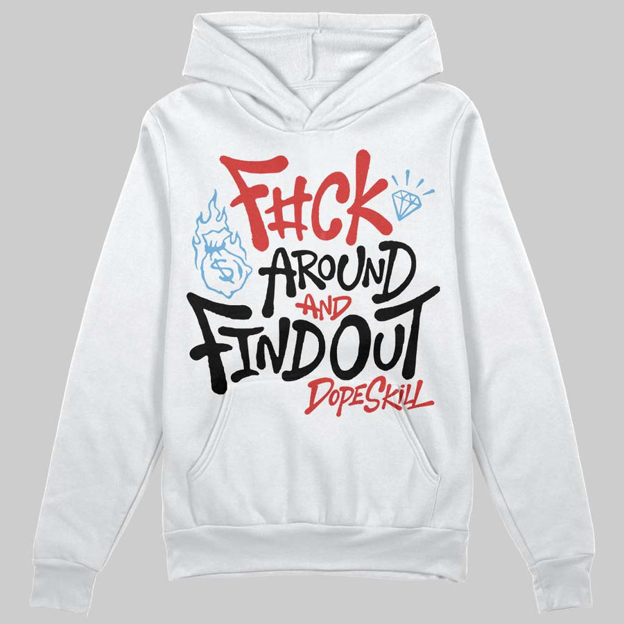 Reverse Infrared 6s DopeSkill Hoodie Sweatshirt F#ck Around And Find Out Graphic
