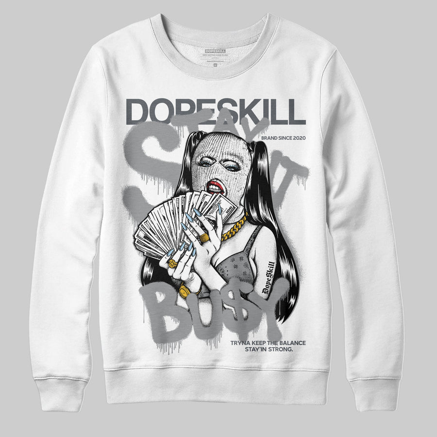 Wolf Grey 5s DopeSkill Sweatshirt Stay It Busy Graphic