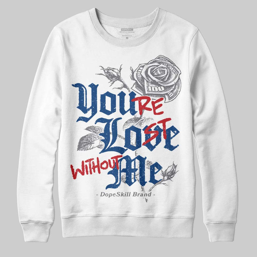 Flint Grey 9s DopeSkill Sweatshirt You’re Lost Without Me Graphic