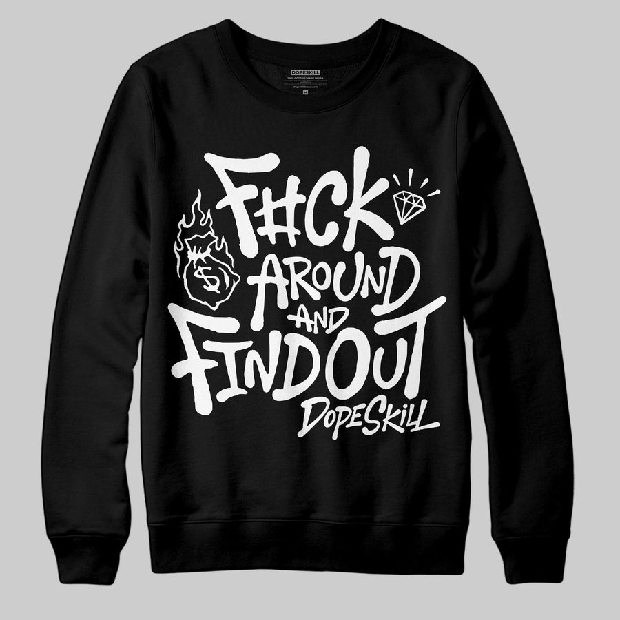 Black and White Collection DopeSkill Sweatshirt F#ck Around And Find Out Graphic