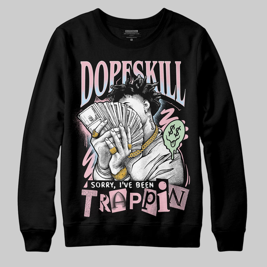 Medium Soft Pink 4s DopeSkill Sweatshirt Sorry I've Been Trappin Graphic