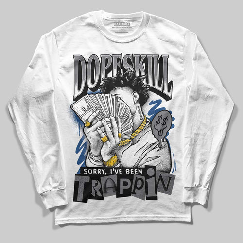 Flint Grey 9s DopeSkill Long Sleeve T-Shirt Sorry I've Been Trappin Graphic