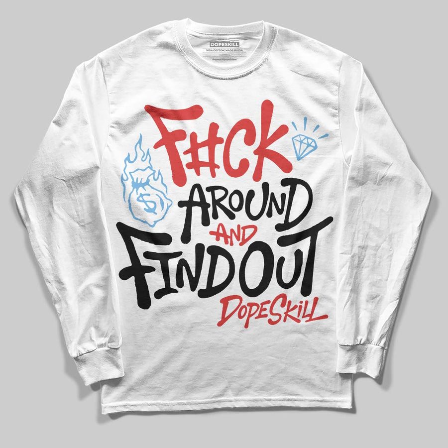 Reverse Infrared 6s DopeSkill Long Sleeve T-Shirt F#ck Around And Find Out Graphic