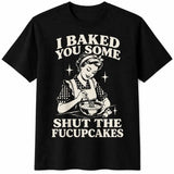 Funny Baking T-Shirt, “I Baked You Some Shut The Fucupcakes” Sarcastic Baker Graphic Tee, Vintage Kitchen Humor Shirt, Retro Baking Lover Short Sleeve Crew Neck Top, Funny Gift for Women and Bakers