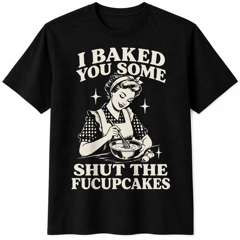 Funny Baking T-Shirt, “I Baked You Some Shut The Fucupcakes” Sarcastic Baker Graphic Tee, Vintage Kitchen Humor Shirt, Retro Baking Lover Short Sleeve Crew Neck Top, Funny Gift for Women and Bakers