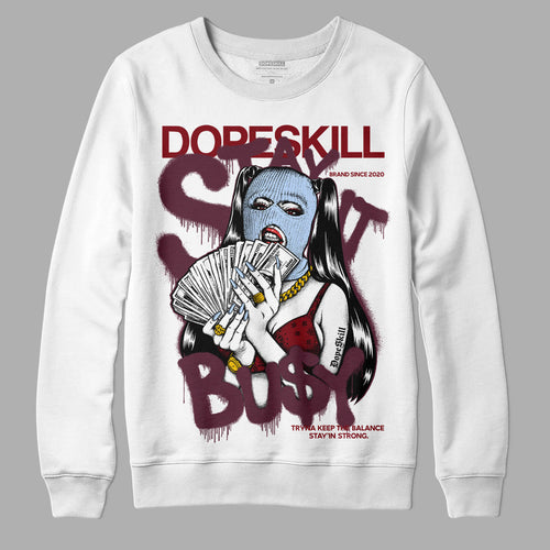 Burgundy 5s DopeSkill Sweatshirt Stay It Busy Graphic