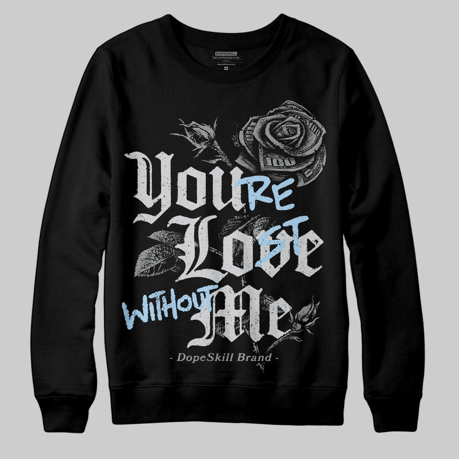 Wolf Grey 5s DopeSkill Sweatshirt You’re Lost Without Me Graphic