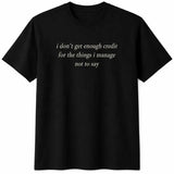 Funny Graphic T-Shirt I Don't Get Enough Credit for the Things I Manage Not to Say - Black Short Sleeve Crew Neck Casual Tee, 50% Cotton 50% Polyester, Sarcastic Self-Control Quote for Everyday