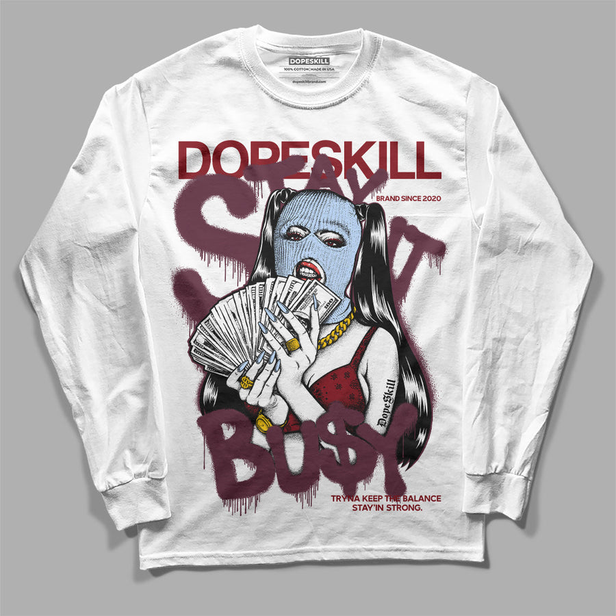 Burgundy 5s DopeSkill Long Sleeve T-Shirt Stay It Busy Graphic
