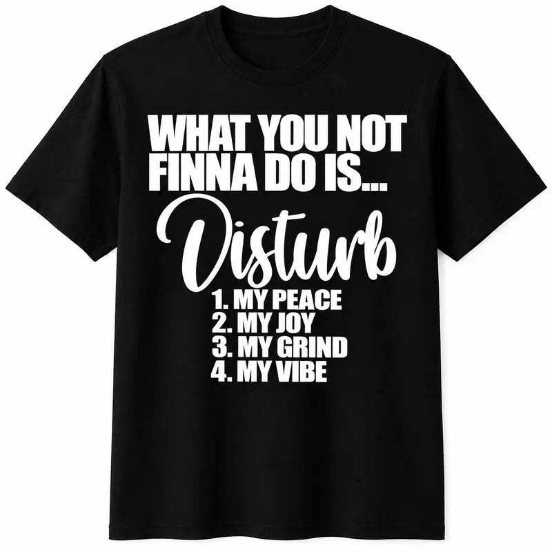 Funny “What You Not Finna Do Is Disturb My Peace” T-Shirt, Protect My Peace Quote Graphic Tee, Self Care Motivation Shirt, Positive Mindset Statement Top, Black Short Sleeve Crew Neck Casual Tee, Gift for Women and Friends