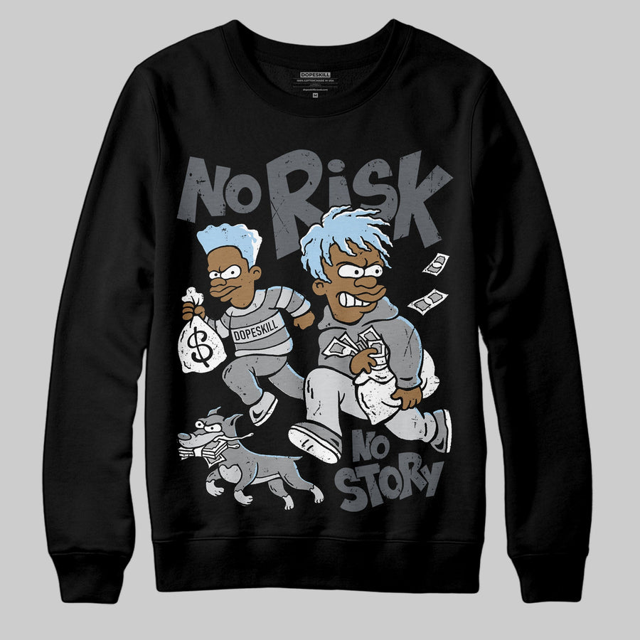 Wolf Grey 5s DopeSkill Sweatshirt No Risk No Story Graphic