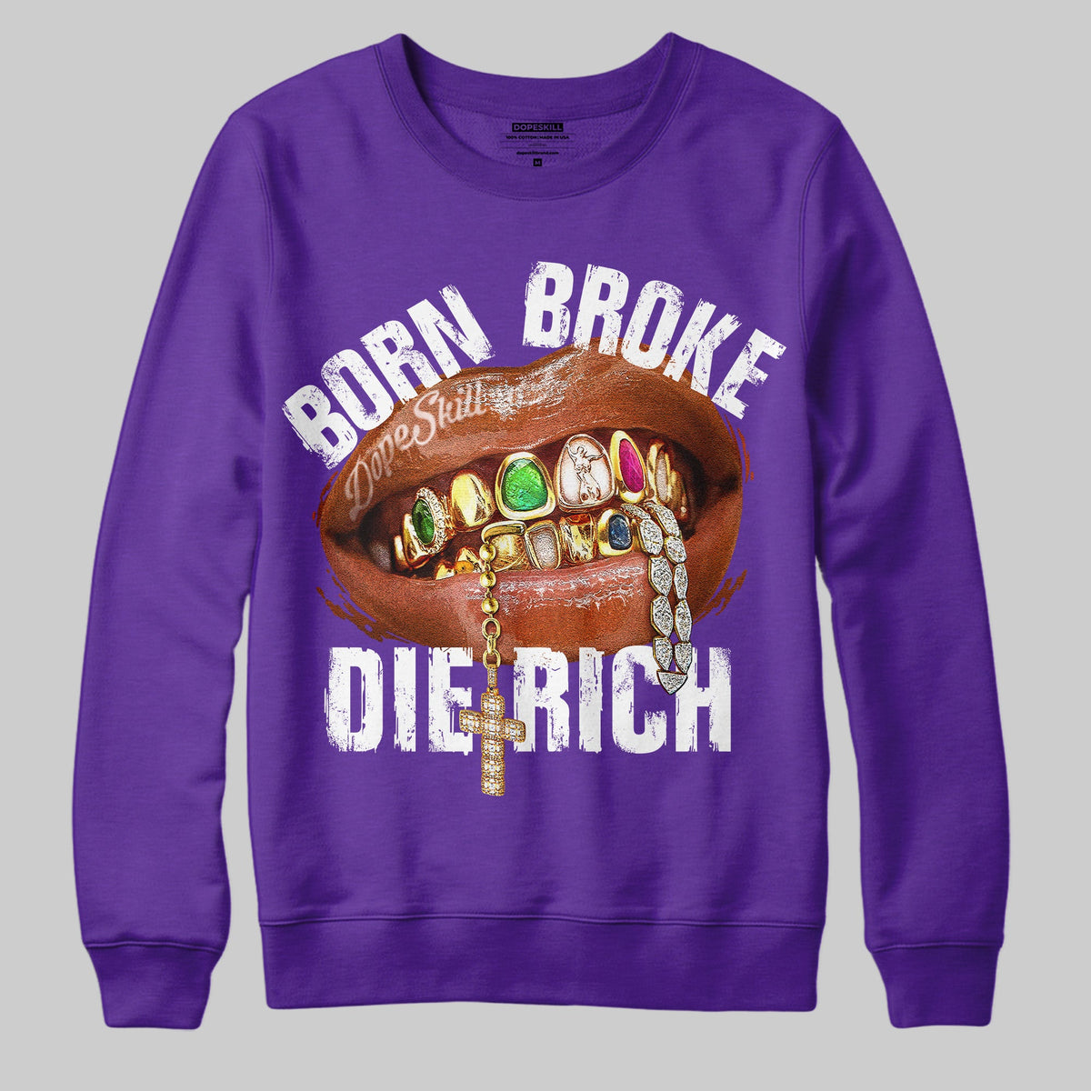 Born Broke Die Rich Graphic DopeSkill Sweatshirt