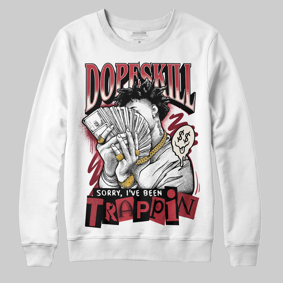 Valentine’s Day 4s DopeSkill Sweatshirt Sorry I've Been Trappin Graphic