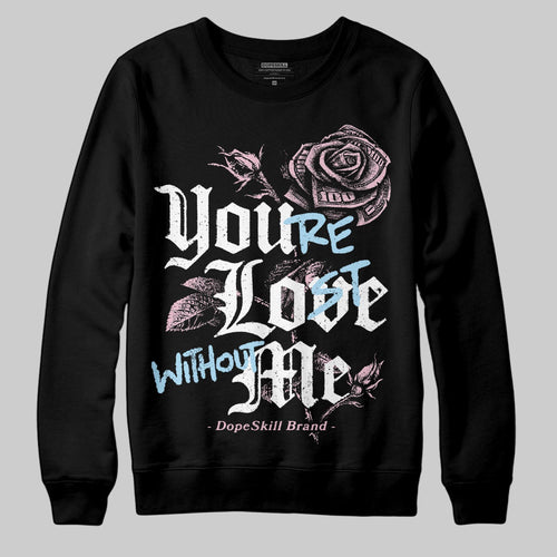 35th Anniversary 5s DopeSkill Sweatshirt You’re Lost Without Me Graphic