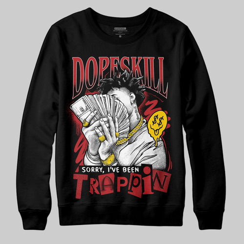 Flu Game 12s DopeSkill Sweatshirt Sorry I've Been Trappin Graphic