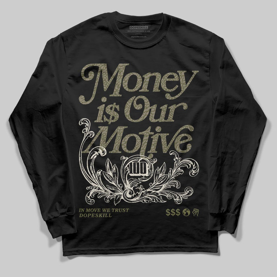 Medium Olive 3s DopeSkill Long Sleeve T-Shirt Money Is Our Motive Typo Graphic
