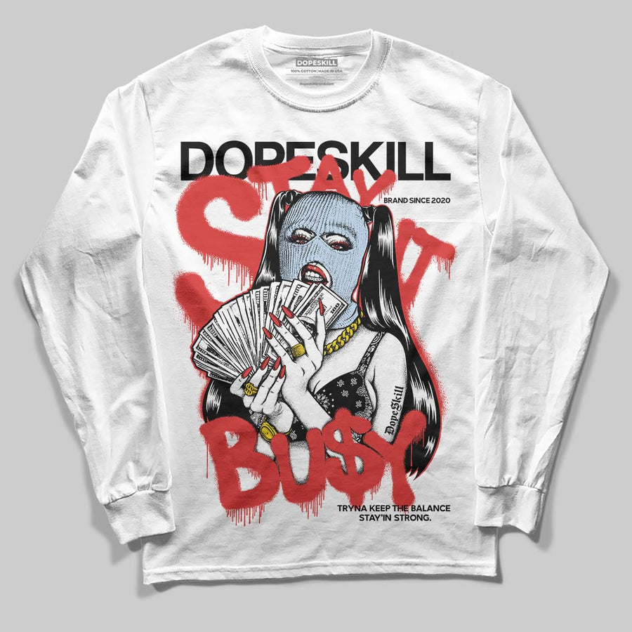 Reverse Infrared 6s DopeSkill Long Sleeve T-Shirt Stay It Busy Graphic