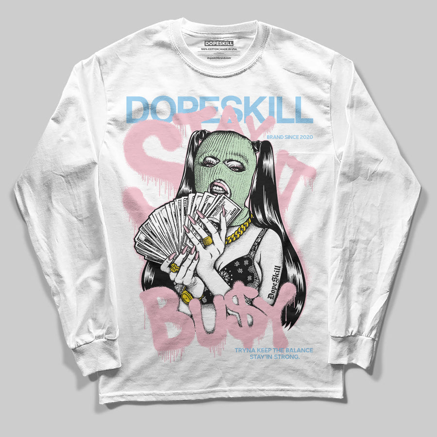 Medium Soft Pink 4s DopeSkill Long Sleeve T-Shirt Stay It Busy Graphic