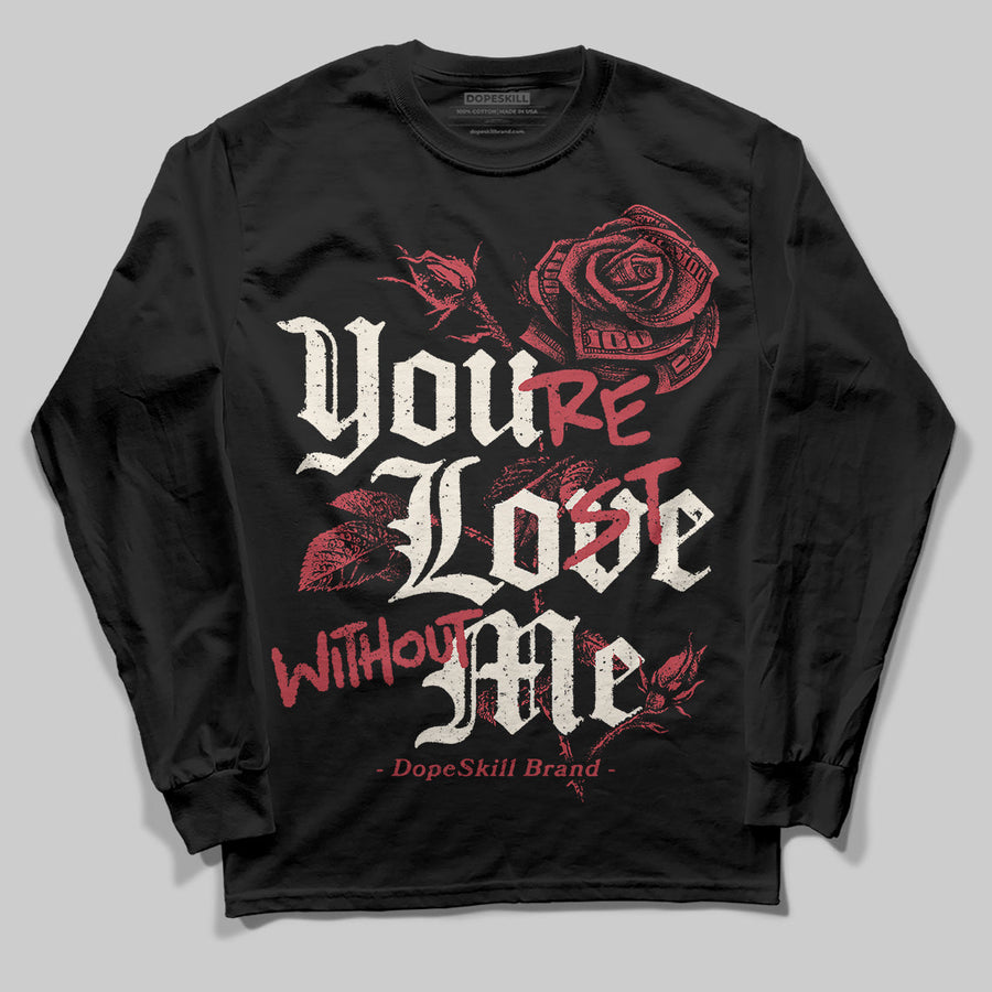 Valentine’s Day 4s DopeSkill Long Sleeve T-Shirt You’re Lost Without Me Graphic