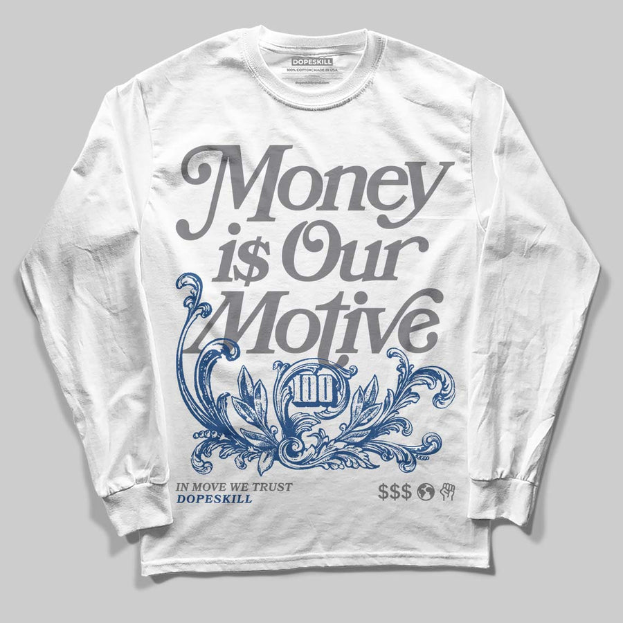 Flint Grey 9s DopeSkill Long Sleeve T-Shirt Money Is Our Motive Typo Graphic