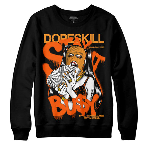 Brilliant Orange 12s DopeSkill Sweatshirt Stay It Busy Graphic
