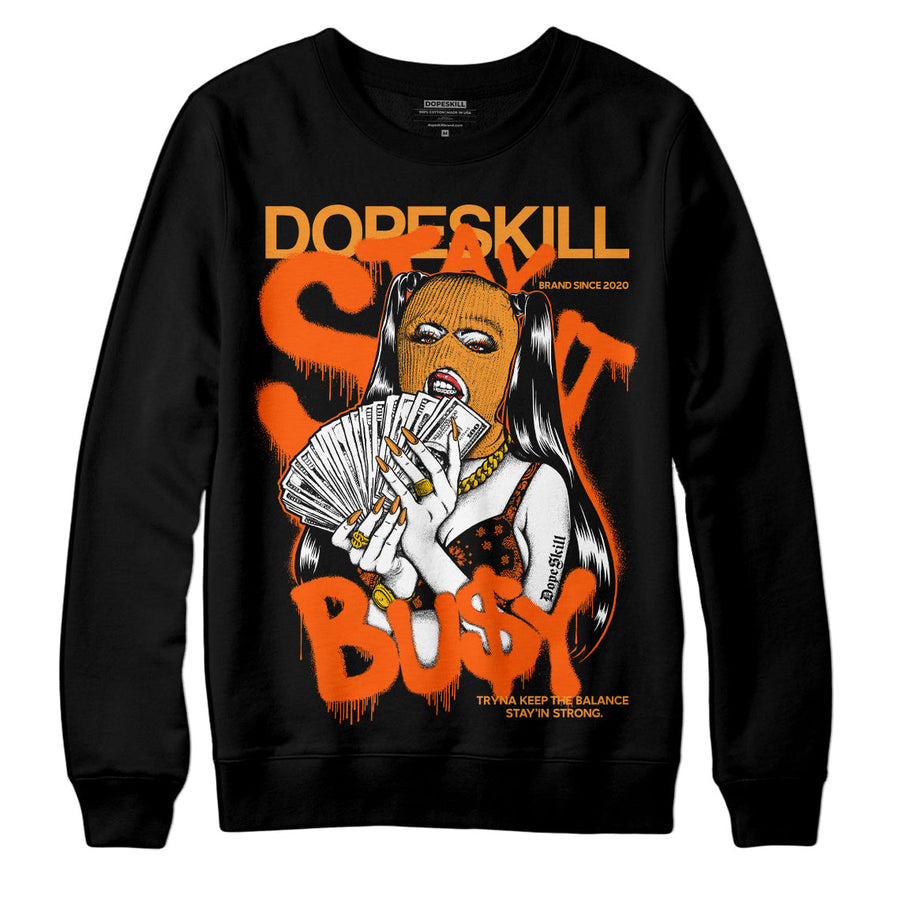 Brilliant Orange 12s DopeSkill Sweatshirt Stay It Busy Graphic