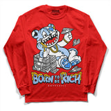 Cherry 11s DopeSkill Varsity Red Long Sleeve T-Shirt Born To Be Rich Graphic