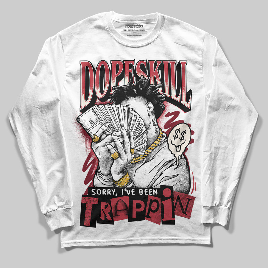 Valentine’s Day 4s DopeSkill Long Sleeve T-Shirt Sorry I've Been Trappin Graphic